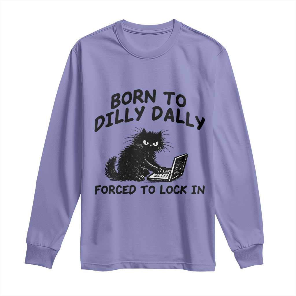 Funny Black Cat Long Sleeve Shirt Born To Dilly Dally Forced To Lock In TS12 Violet Print Your Wear