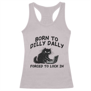 Funny Black Cat Racerback Tank Top Born To Dilly Dally Forced To Lock In TS12 Ice Gray Print Your Wear