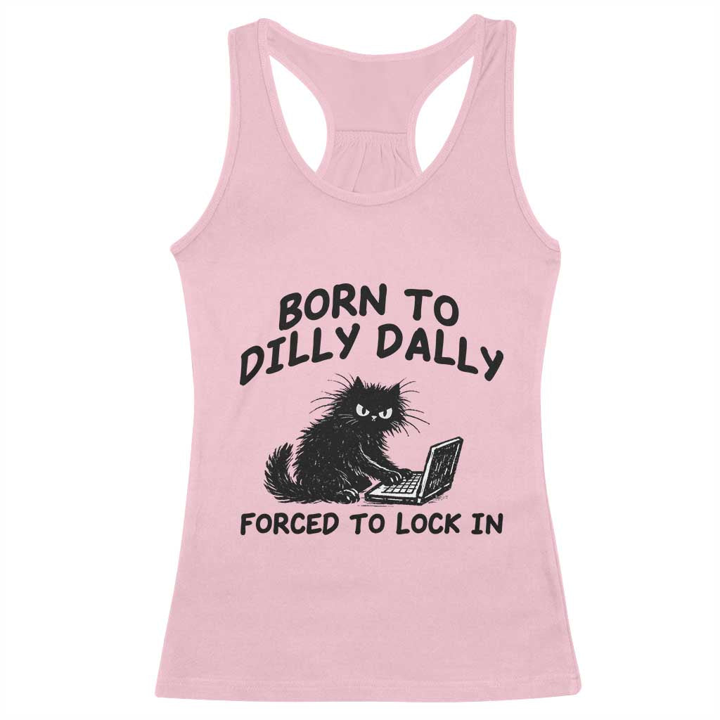 Funny Black Cat Racerback Tank Top Born To Dilly Dally Forced To Lock In TS12 Light Pink Print Your Wear