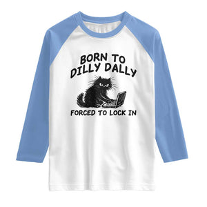 Funny Black Cat Raglan Shirt Born To Dilly Dally Forced To Lock In TS12 White Carolina Blue Print Your Wear