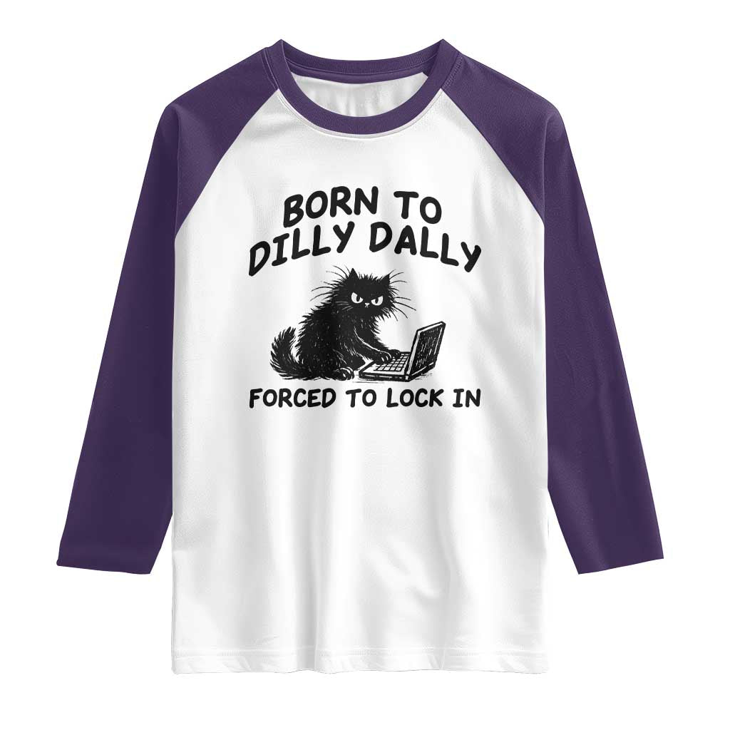 Funny Black Cat Raglan Shirt Born To Dilly Dally Forced To Lock In TS12 White Purple Print Your Wear