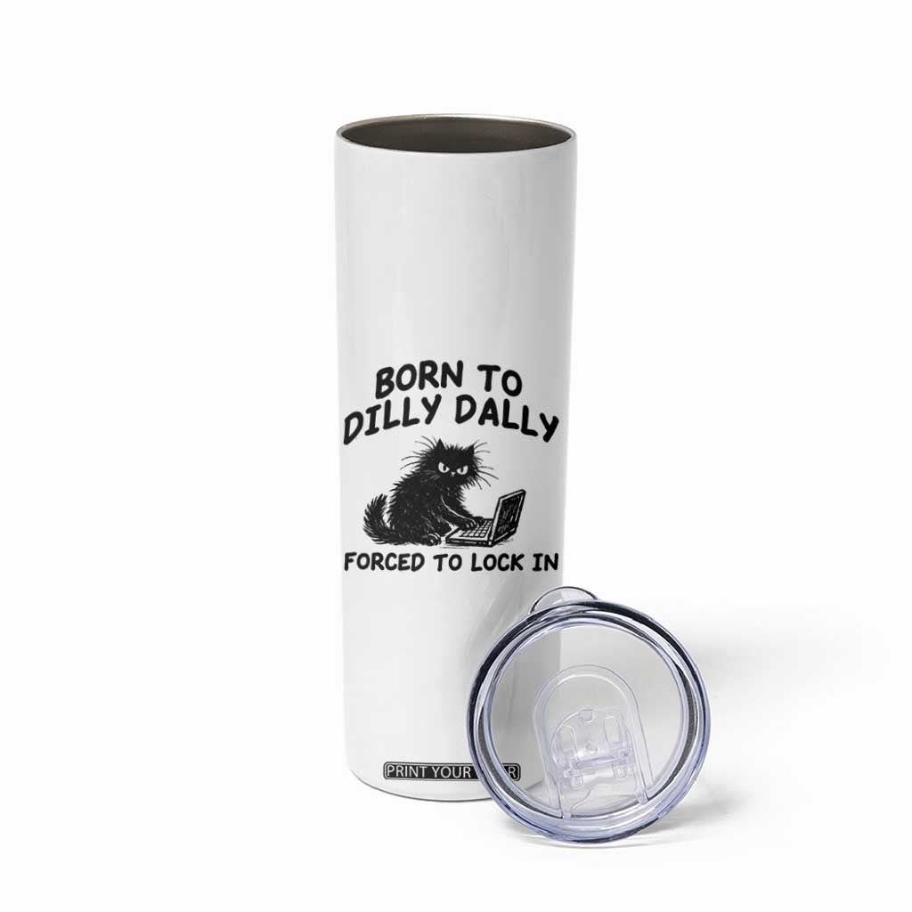 Funny Black Cat Skinny Tumbler Born To Dilly Dally Forced To Lock In TS12 Print Your Wear