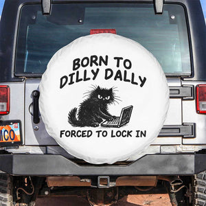 Funny Black Cat Spare Tire Cover Born To Dilly Dally Forced To Lock In TS12 No hole White Print Your Wear
