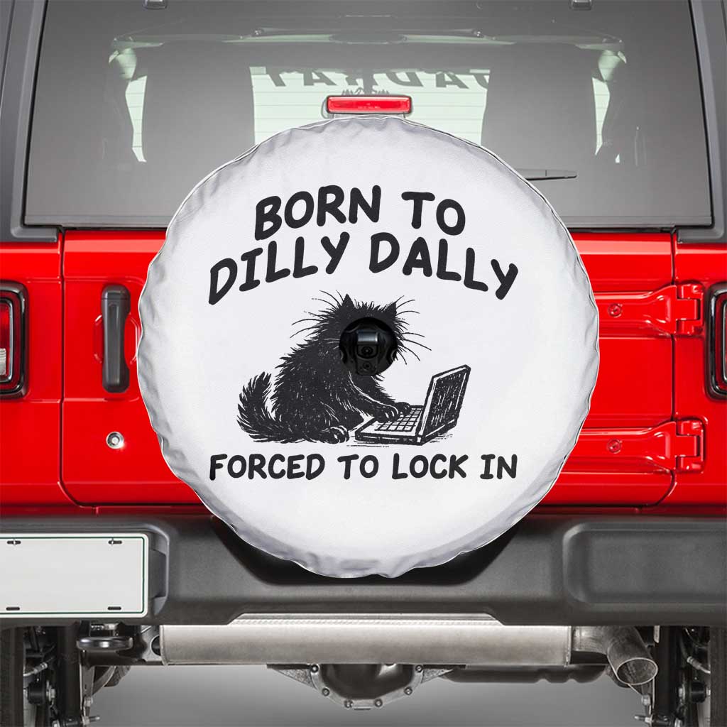 Funny Black Cat Spare Tire Cover Born To Dilly Dally Forced To Lock In TS12 White Print Your Wear