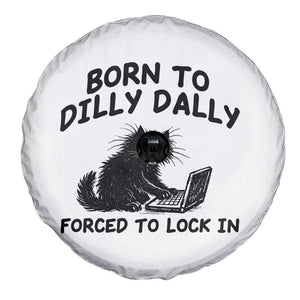 Funny Black Cat Spare Tire Cover Born To Dilly Dally Forced To Lock In TS12 Print Your Wear