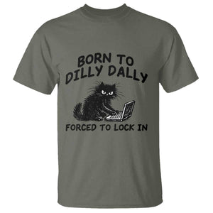 Funny Black Cat T Shirt Born To Dilly Dally Forced To Lock In TS12 Military Green Print Your Wear