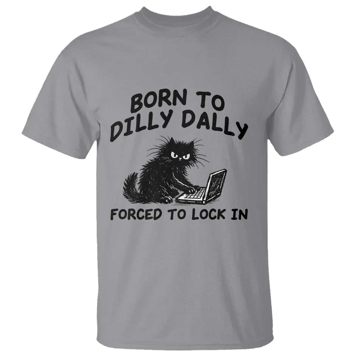 Funny Black Cat T Shirt Born To Dilly Dally Forced To Lock In TS12 Sport Gray Print Your Wear