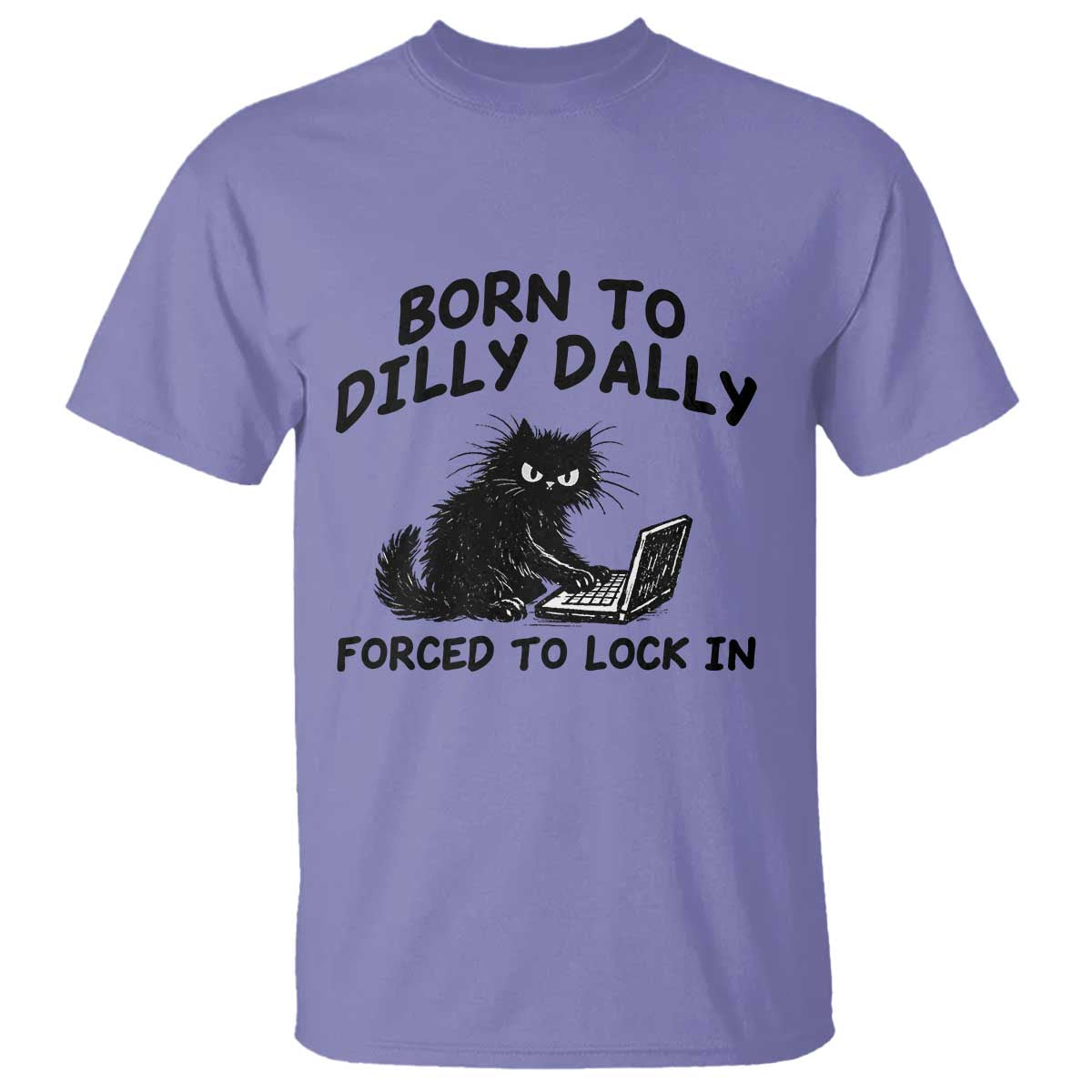 Funny Black Cat T Shirt Born To Dilly Dally Forced To Lock In TS12 Violet Print Your Wear