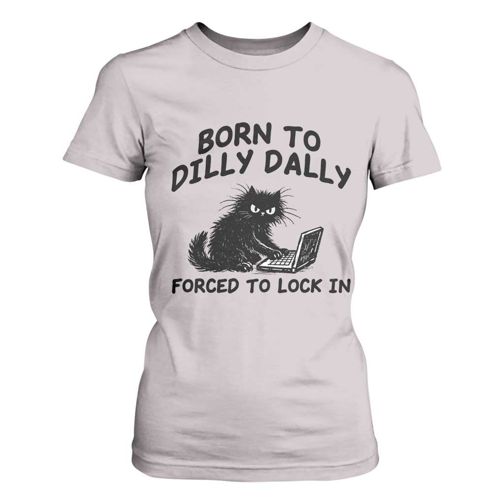 Funny Black Cat T Shirt For Women Born To Dilly Dally Forced To Lock In TS12 Ice Gray Print Your Wear