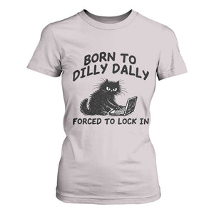 Funny Black Cat T Shirt For Women Born To Dilly Dally Forced To Lock In TS12 Ice Gray Print Your Wear