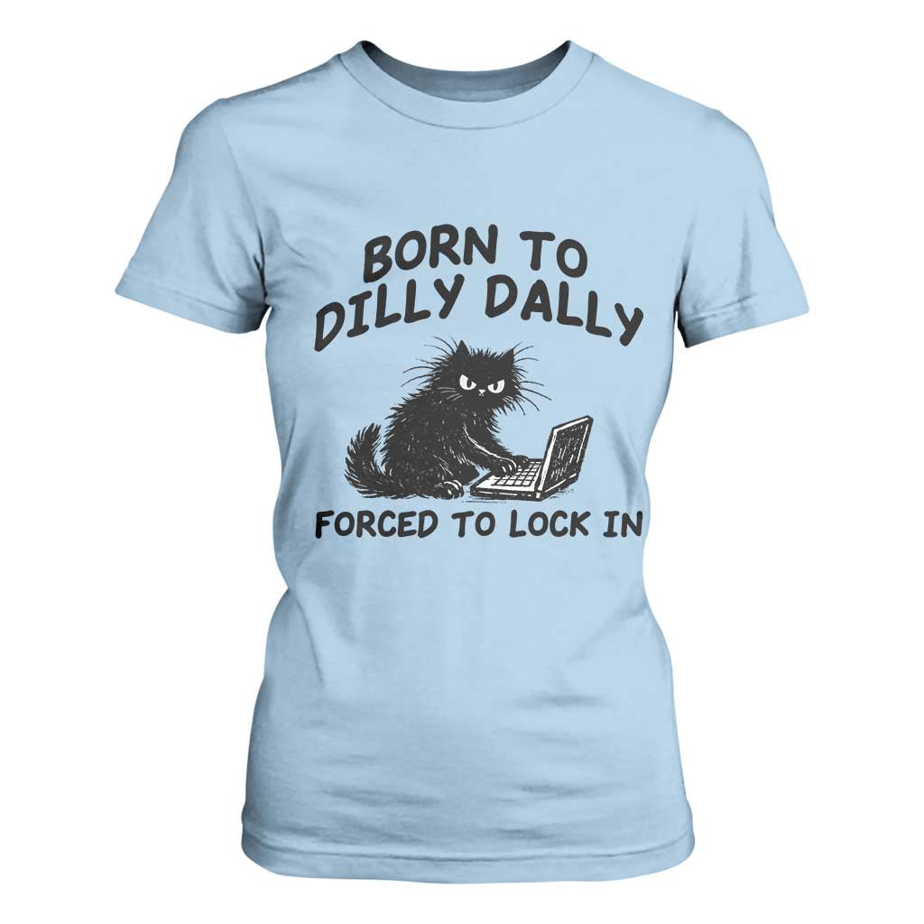 Funny Black Cat T Shirt For Women Born To Dilly Dally Forced To Lock In TS12 Light Blue Print Your Wear