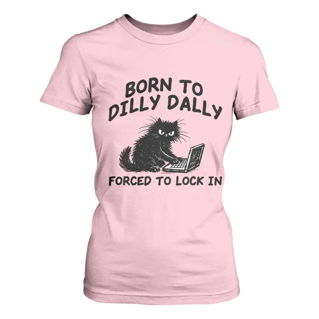Funny Black Cat T Shirt For Women Born To Dilly Dally Forced To Lock In TS12 Light Pink Print Your Wear