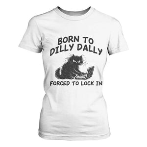 Funny Black Cat T Shirt For Women Born To Dilly Dally Forced To Lock In TS12 White Print Your Wear
