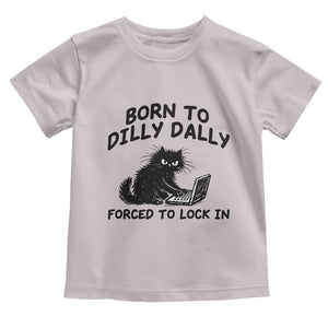 Funny Black Cat Toddler T Shirt Born To Dilly Dally Forced To Lock In TS12 Ice Gray Print Your Wear