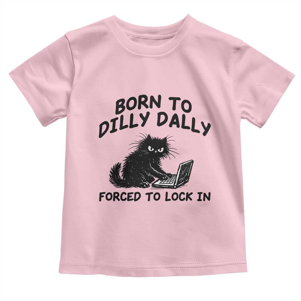 Funny Black Cat Toddler T Shirt Born To Dilly Dally Forced To Lock In TS12 Light Pink Print Your Wear