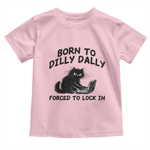 Funny Black Cat Toddler T Shirt Born To Dilly Dally Forced To Lock In TS12 Light Pink Print Your Wear