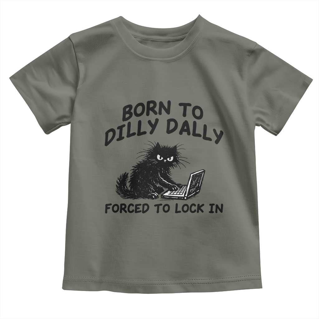 Funny Black Cat Toddler T Shirt Born To Dilly Dally Forced To Lock In TS12 Military Green Print Your Wear