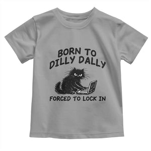 Funny Black Cat Toddler T Shirt Born To Dilly Dally Forced To Lock In TS12 Sport Gray Print Your Wear