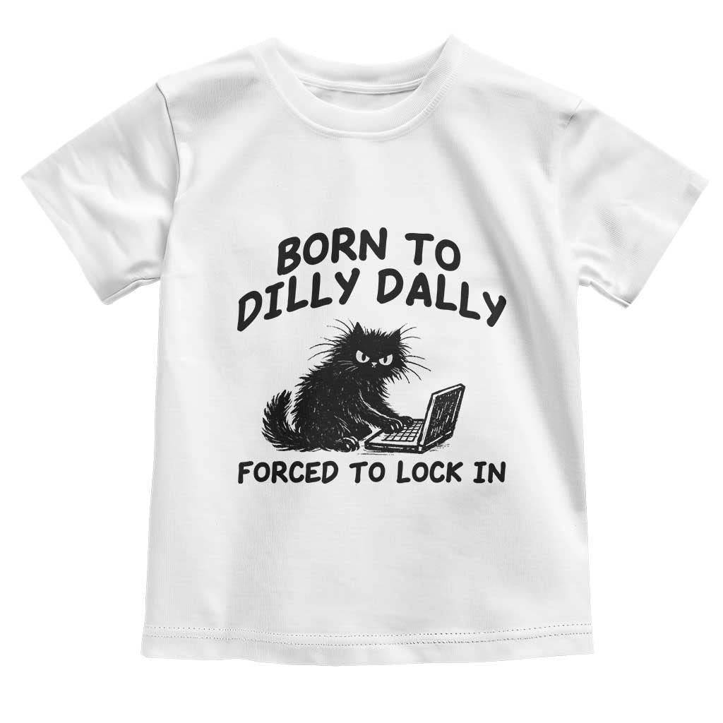 Funny Black Cat Toddler T Shirt Born To Dilly Dally Forced To Lock In TS12 White Print Your Wear