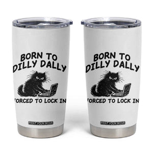 Funny Black Cat Tumbler Cup Born To Dilly Dally Forced To Lock In TS12 White Print Your Wear
