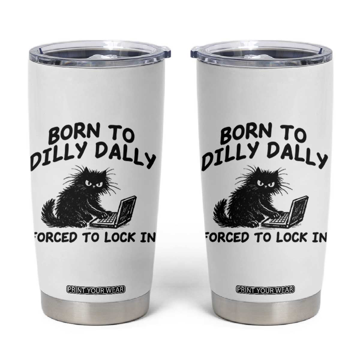 Funny Black Cat Tumbler Cup Born To Dilly Dally Forced To Lock In TS12 White Print Your Wear