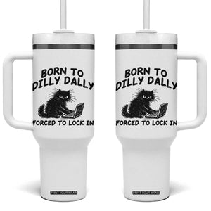 Funny Black Cat Tumbler With Handle Born To Dilly Dally Forced To Lock In TS12 One Size: 40 oz White Print Your Wear
