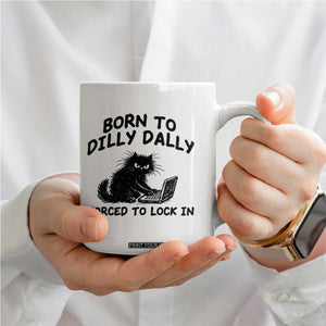 Funny Black Cat Coffee Mug Born To Dilly Dally Forced To Lock In TS12 Print Your Wear