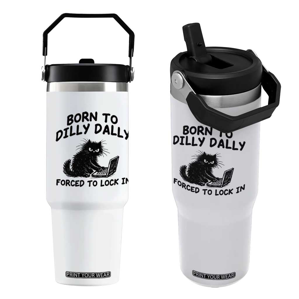 Funny Black Cat Flip Straw Tumbler Born To Dilly Dally Forced To Lock In TS12 One Size: 30 oz White Print Your Wear