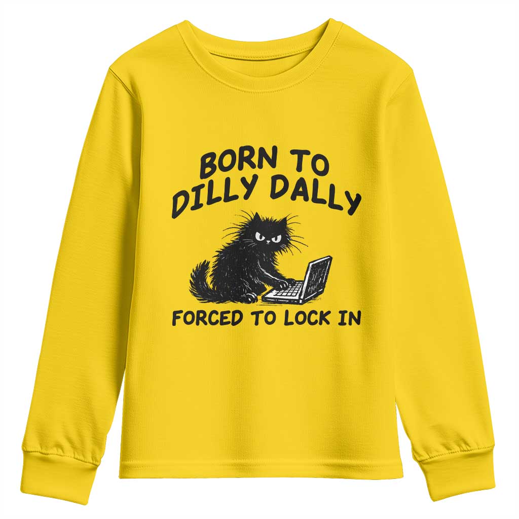 Funny Black Cat Youth Sweatshirt Born To Dilly Dally Forced To Lock In TS12 Daisy Print Your Wear