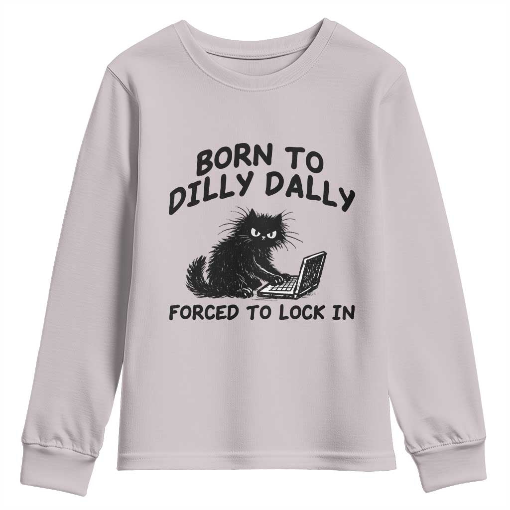 Funny Black Cat Youth Sweatshirt Born To Dilly Dally Forced To Lock In TS12 Ice Gray Print Your Wear