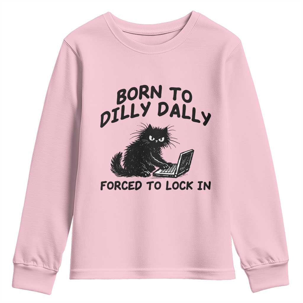 Funny Black Cat Youth Sweatshirt Born To Dilly Dally Forced To Lock In TS12 Light Pink Print Your Wear