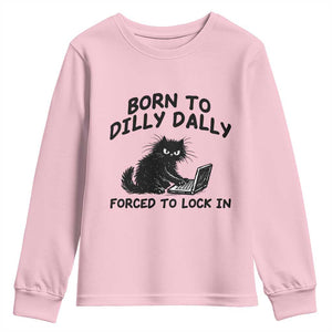 Funny Black Cat Youth Sweatshirt Born To Dilly Dally Forced To Lock In TS12 Light Pink Print Your Wear