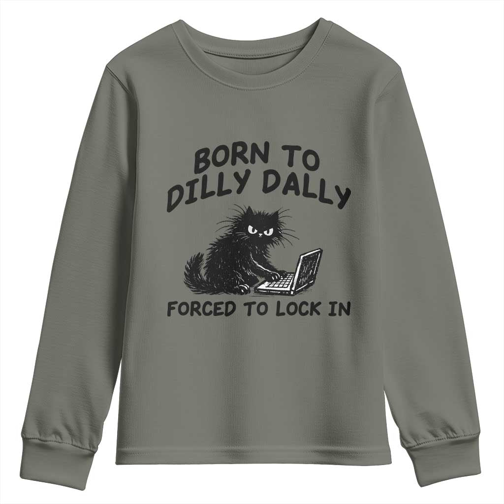 Funny Black Cat Youth Sweatshirt Born To Dilly Dally Forced To Lock In TS12 Military Green Print Your Wear
