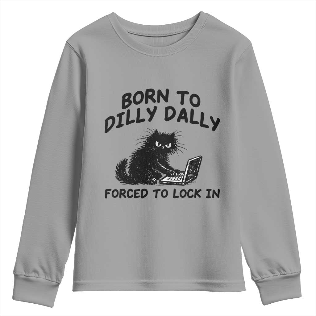 Funny Black Cat Youth Sweatshirt Born To Dilly Dally Forced To Lock In TS12 Sport Gray Print Your Wear