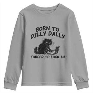 Funny Black Cat Youth Sweatshirt Born To Dilly Dally Forced To Lock In TS12 Sport Gray Print Your Wear