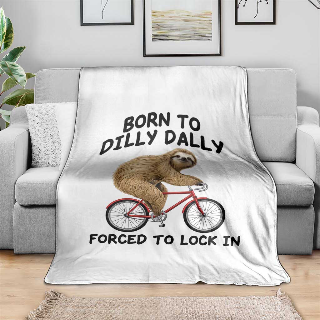 Funny Sloth Lover Throw Blanket Born To Dilly Dally Forced To Lock In TS12 Print Your Wear