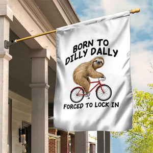 Funny Sloth Lover Garden Flag Born To Dilly Dally Forced To Lock In TS12 Print Your Wear