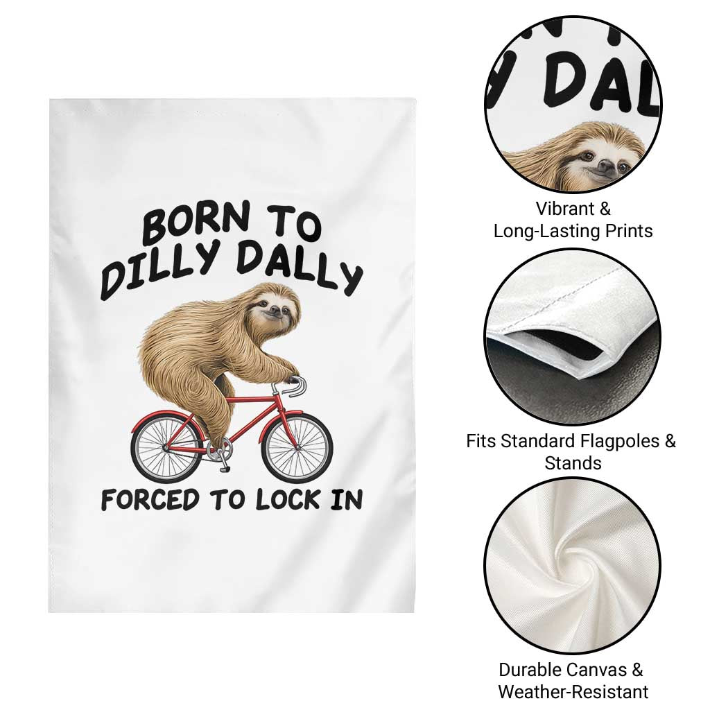 Funny Sloth Lover Garden Flag Born To Dilly Dally Forced To Lock In TS12 Print Your Wear