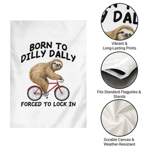Funny Sloth Lover Garden Flag Born To Dilly Dally Forced To Lock In TS12 Print Your Wear