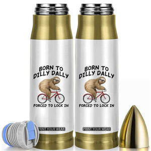 Funny Sloth Lover Bullet Tumbler Born To Dilly Dally Forced To Lock In TS12 White Print Your Wear