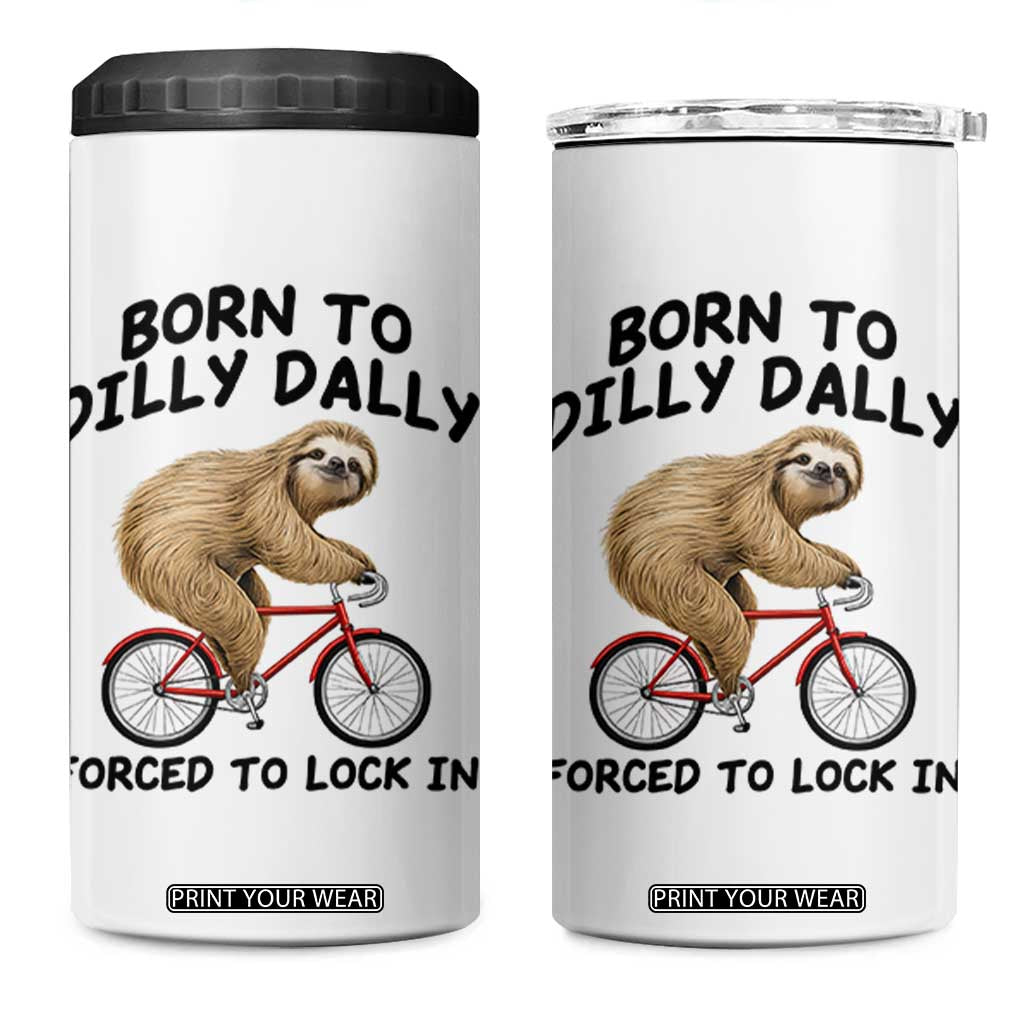 Funny Sloth Lover 4 in 1 Can Cooler Tumbler Born To Dilly Dally Forced To Lock In TS12 One Size: 16 oz White Print Your Wear
