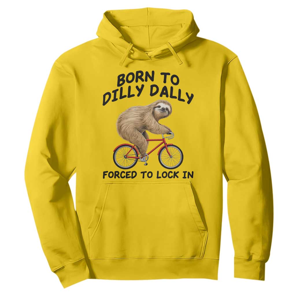Funny Sloth Lover Hoodie Born To Dilly Dally Forced To Lock In TS12 Daisy Print Your Wear