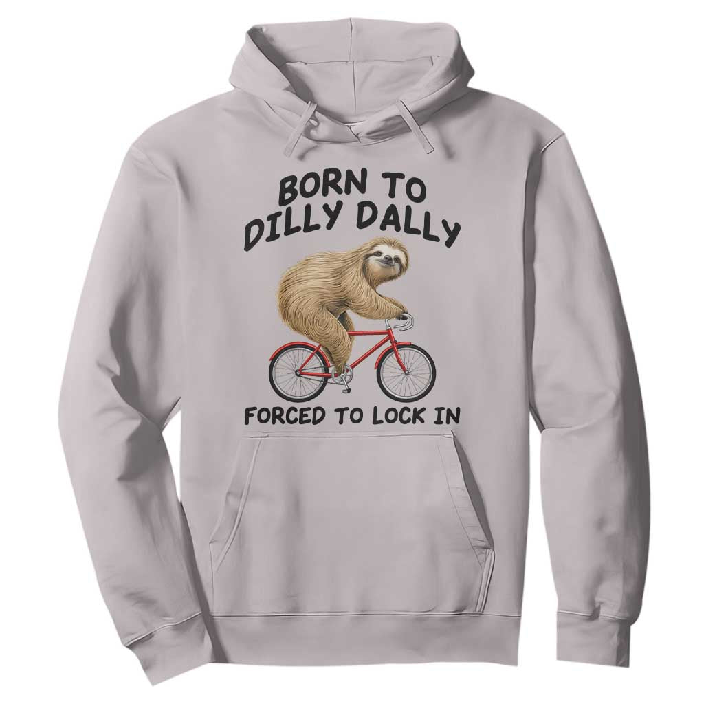 Funny Sloth Lover Hoodie Born To Dilly Dally Forced To Lock In TS12 Ice Gray Print Your Wear