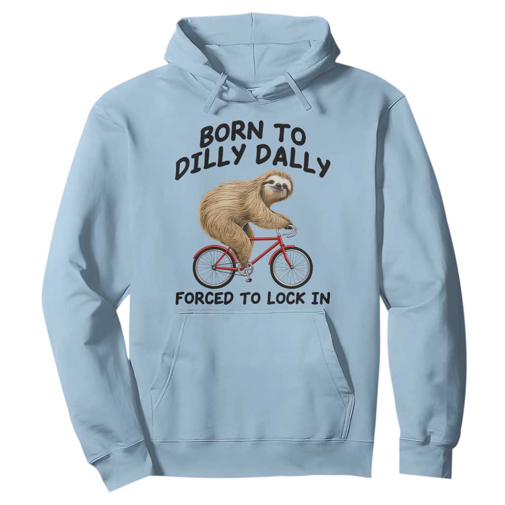 Funny Sloth Lover Hoodie Born To Dilly Dally Forced To Lock In TS12 Light Blue Print Your Wear