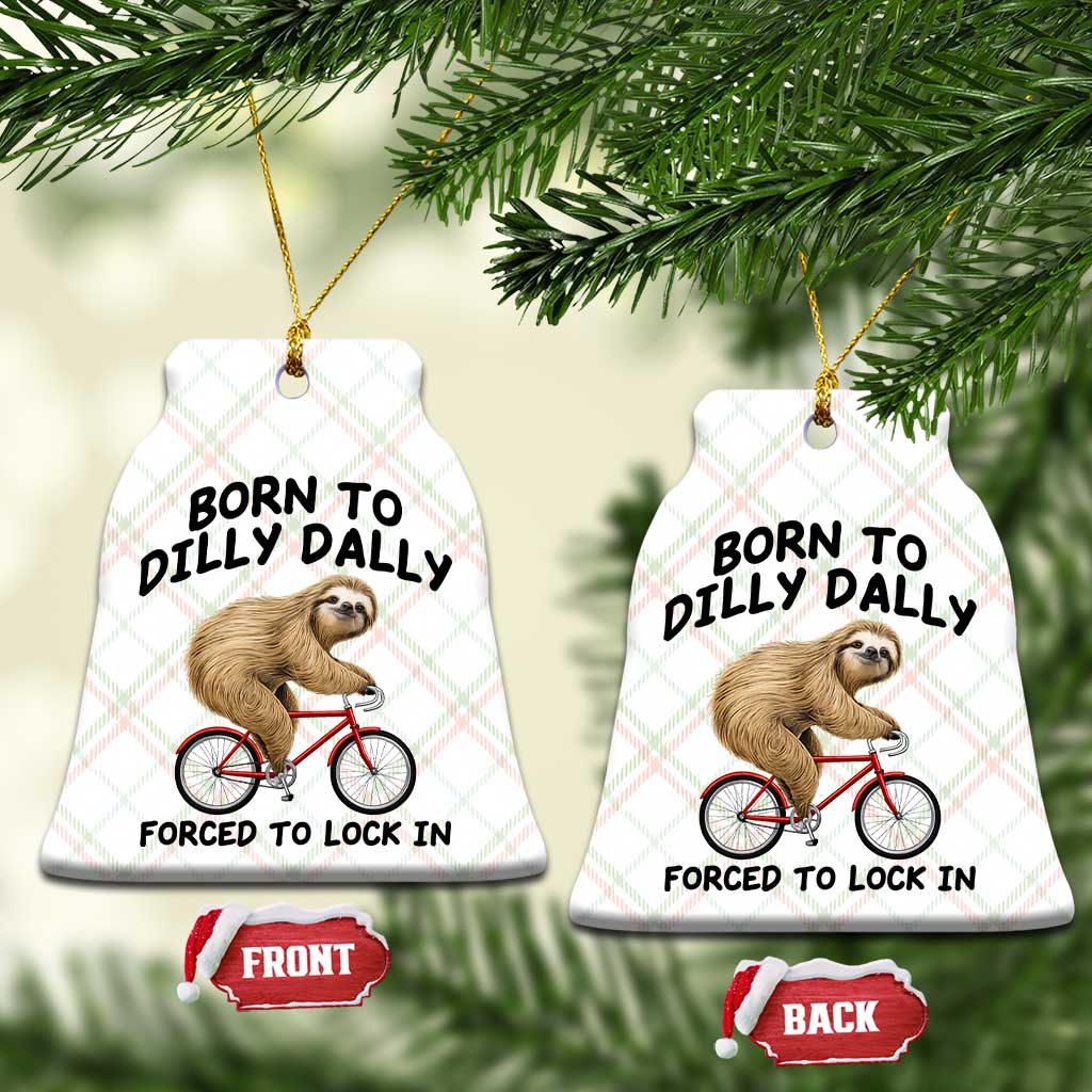 Funny Sloth Lover Ceramic Ornament Born To Dilly Dally Forced To Lock In TS12 Print Your Wear