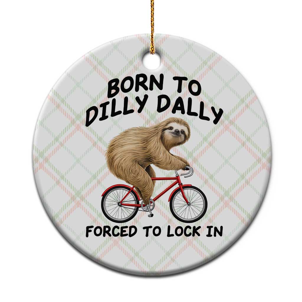 Funny Sloth Lover Ceramic Ornament Born To Dilly Dally Forced To Lock In TS12 1pc Christmas Plaid Print Your Wear