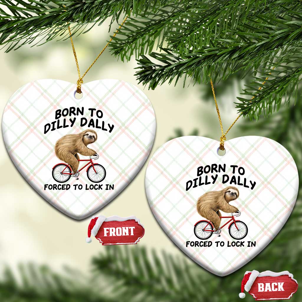 Funny Sloth Lover Ceramic Ornament Born To Dilly Dally Forced To Lock In TS12 Print Your Wear