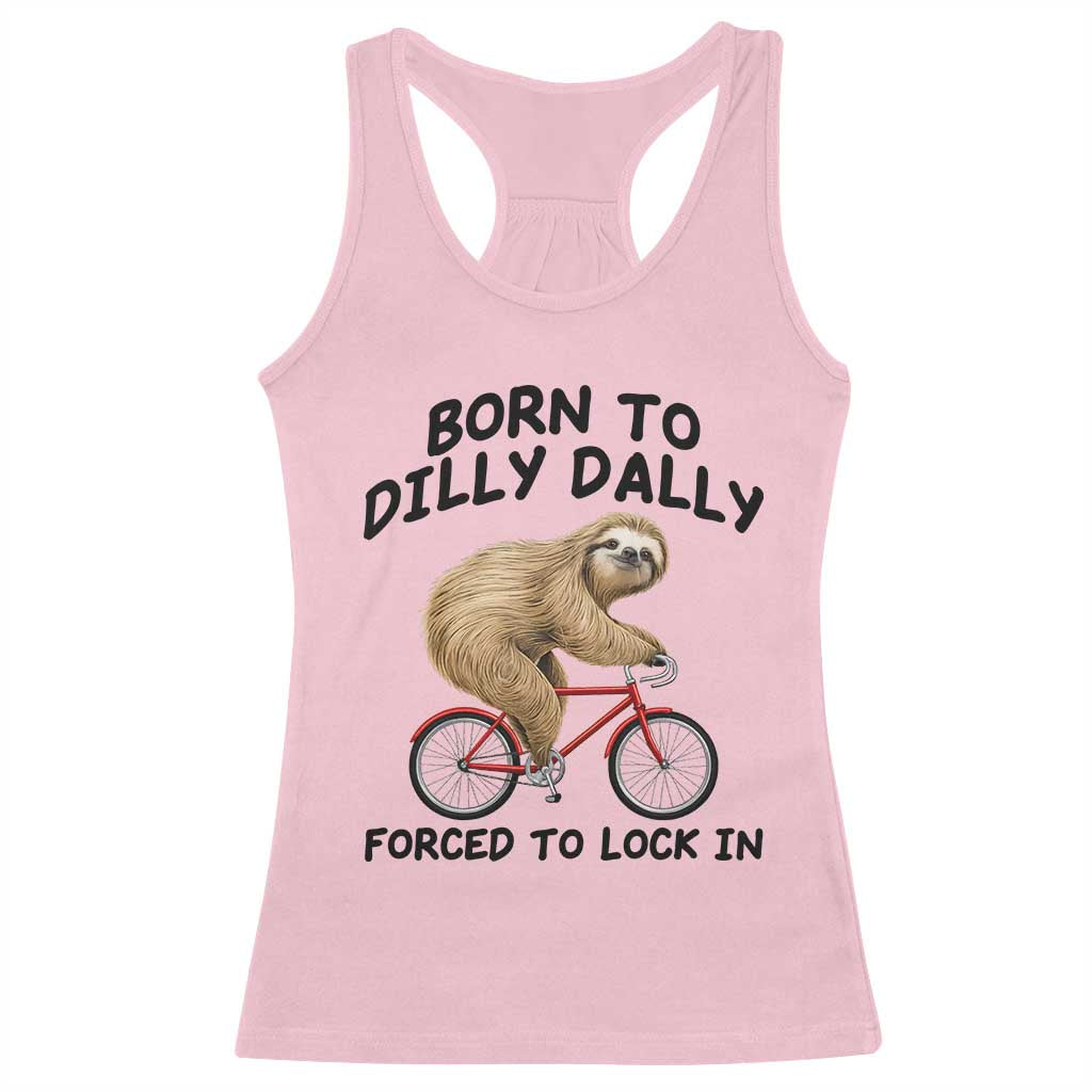Funny Sloth Lover Racerback Tank Top Born To Dilly Dally Forced To Lock In TS12 Light Pink Print Your Wear