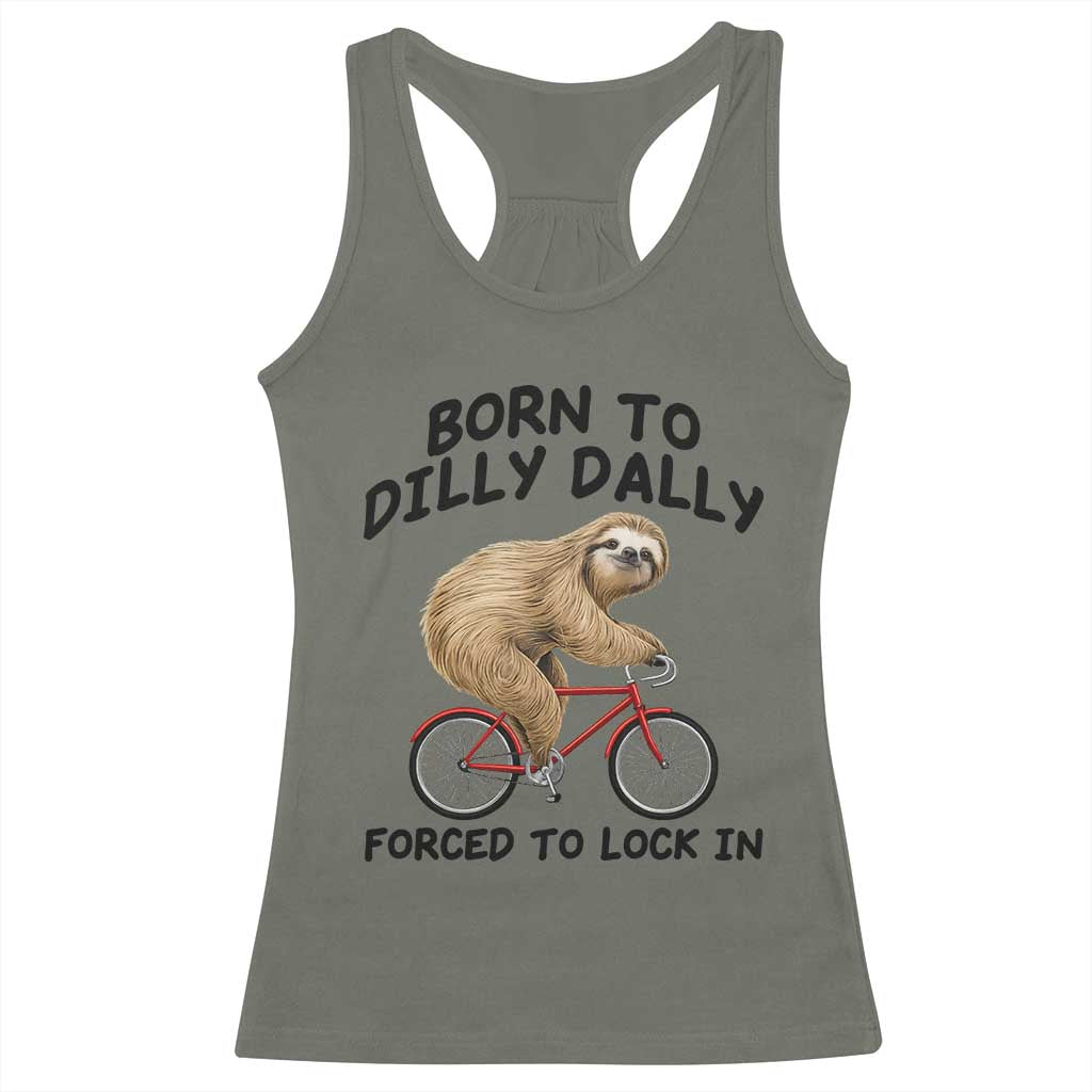Funny Sloth Lover Racerback Tank Top Born To Dilly Dally Forced To Lock In TS12 Military Green Print Your Wear