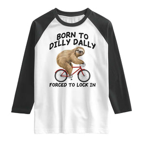 Funny Sloth Lover Raglan Shirt Born To Dilly Dally Forced To Lock In TS12 White Black Print Your Wear